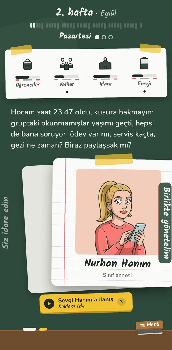 Oyun ekranı: Nurhan Hanım'ın gece yazdığı veli grubu kartı, iki seçenek (Siz idare edin, Birlikte yönetelim) ve dört gösterge: Öğrenciler, Veliler, İdare, Enerji